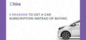 5 Reasons To Get A Car Subscription Instead of Buying
